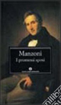 I Promessi sposi. Storia milanese del secolo XVII scoperta e rifatta libro di MANZONI ALESSANDRO
