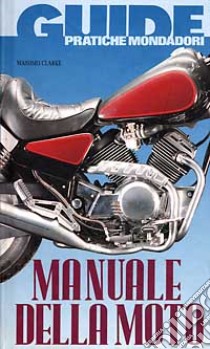 Manuale della moto libro di Clarke Massimo