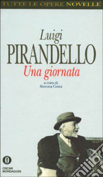 Una giornata libro di Pirandello Luigi; Costa S. (cur.)