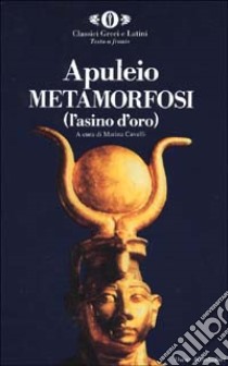 Metamorfosi (L'asino d'oro). Testo latino a fronte libro di Apuleio; Cavalli M. (cur.)