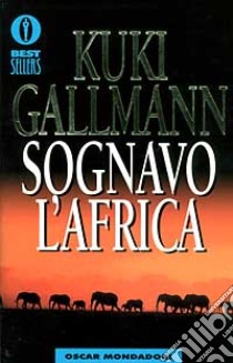 Sognavo l'Africa libro di Gallmann Kuki