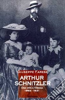 Arthur Schnitzler. Una vita a Vienna (1862-1931) libro di Farese Giuseppe