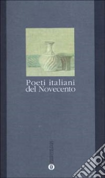 Poeti italiani del Novecento libro di Mengaldo P. V. (cur.)