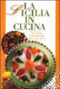 La Sicilia in cucina. Ediz. illustrata libro di Lanza Regaleali Anna; Lanza Marco