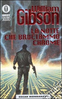 La notte che bruciammo Chrome libro di Gibson William