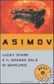 Lucky Starr e il grande sole di Mercurio libro di Asimov Isaac