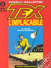 Tex l'implacabile libro di Bonelli Gianluigi; Galleppini Aurelio