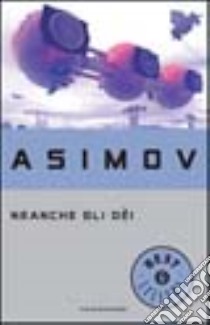 Neanche gli dei libro di Asimov Isaac