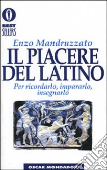 Il piacere del latino libro di Mandruzzato Enzo