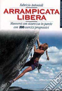 Arrampicata libera libro di Antonioli Fabrizio