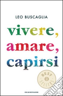 Vivere; amare; capirsi libro di Buscaglia Leo