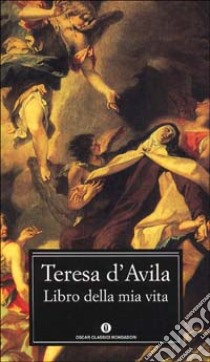 Il libro della mia vita libro di Teresa d'Avila (santa)