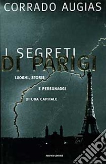 I Segreti di Parigi. Luoghi, storie e personaggi di una capitale libro di Augias Corrado