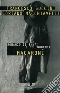 Macaronì libro di Guccini Francesco; Macchiavelli Loriano