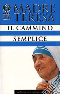 Il cammino semplice libro di Teresa di Calcutta (santa)