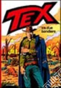 Tex tra due bandiere libro di Bonelli Gianluigi - Galleppini Aurelio