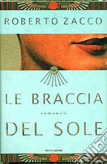 Le Braccia del sole libro di Zacco Roberto