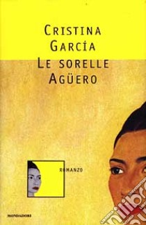 Le Sorelle Aguero libro di Garcia Rodero Cristina