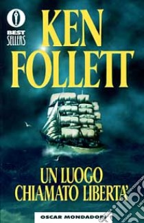 Un luogo chiamato libertà libro di Follett Ken