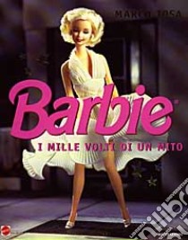 Barbie. I mille volti di un mito. Ediz. illustrata libro di Tosa Marco