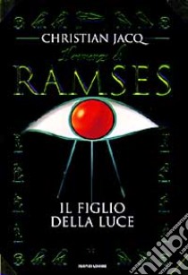 Il Romanzo di Ramses. Vol. 1: Il figlio della luce. libro di Jacq Christian