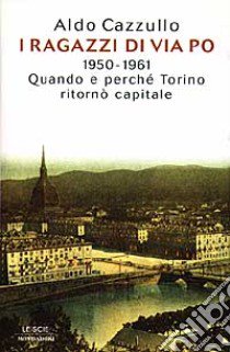 I ragazzi di via Po libro di Cazzullo Aldo