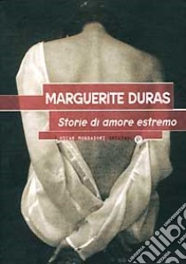 Storie d'amore estremo libro di Duras Marguerite