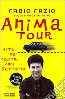 Anima Tour. Gita nei nostri Anni Settanta libro di Fazio Fabio