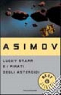 Lucky Starr e i pirati degli asteroidi libro di Asimov Isaac