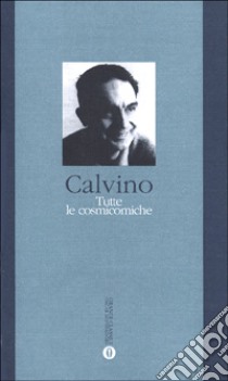 Tutte le Cosmicomiche libro di Calvino Italo