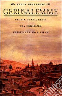 Gerusalemme. Storia di una città tra ebraismo, cristianesimo e Islam libro di Armstrong Karen