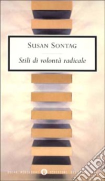 Stili di volontà radicale libro di Sontag Susan