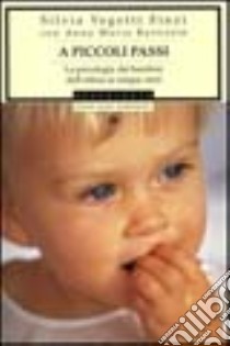 A piccoli passi. La psicologia dei bambini dall'attesa ai cinque anni libro di Vegetti Finzi Silvia; Battistin Anna Maria