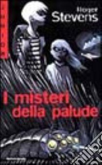 I misteri della palude libro di Stevens Roger