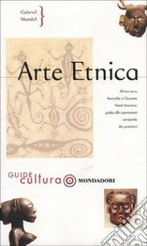 Arte etnica. Ediz. illustrata libro di Mandel Gabriele