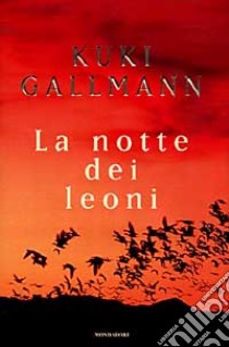 La notte dei leoni libro di Gallmann Kuki