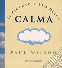 Il piccolo libro della calma libro di Wilson Paul