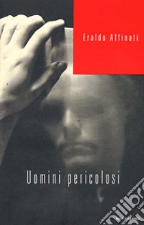 Uomini pericolosi libro di Affinati Eraldo