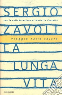 La lunga vita. Viaggio nella salute libro di Zavoli Sergio