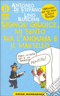 Signor giudice, mi sento tra l'anguria e il martello libro di Di Stefano Antonio