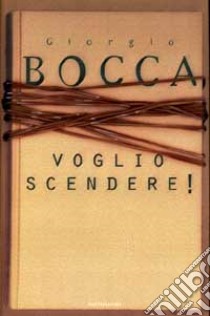 Voglio scendere! libro di Bocca Giorgio