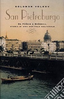 San Pietroburgo. Da Pùskin a Brodskij, storia di una capitale culturale libro di Volkòv Solomòn