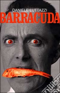 Barracuda libro di LUTTAZZI DANIELE