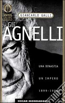 Gli Agnelli. Storia di una dinastia libro di Galli Giancarlo