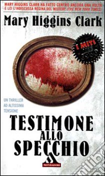 Testimone Allo Specchio libro di HIGGINS CLARK MARY