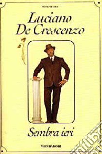 Sembra ieri libro di De Crescenzo Luciano