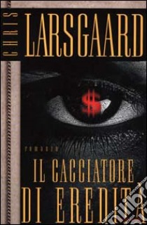 Il cacciatore di eredità libro di Larsgaard Chris