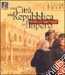 Una città una Repubblica un impero. Venezia (697-1797) libro di Zorzi Alvise