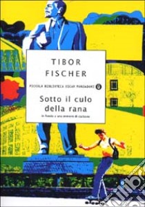 Sotto il culo della rana libro di Fischer Tibor