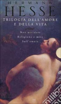 Trilogia dell'amore e della vita libro di Hesse Hermann